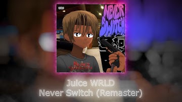Juice WRLD - Never Switch (Remaster w new CDQ snippets)