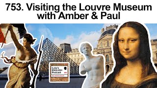 753. Visiting the Louvre Museum with Amber & Paul