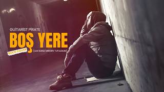 Boş Yere - Rock Cover Guitarist Pirate Remastred