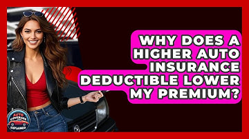 Why Does A Higher Auto Insurance Deductible Lower My Premium? - Auto Coverage Explained