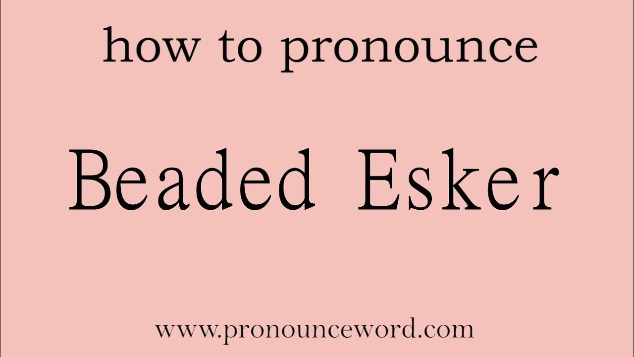 Beaded Esker How to pronounce Beaded Esker in english (correct!).Start with B. Learn from me