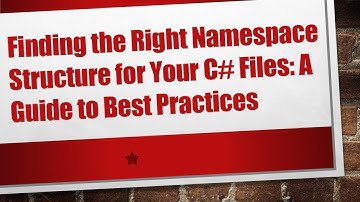 Finding the Right Namespace Structure for Your C# Files: A Guide to Best Practices