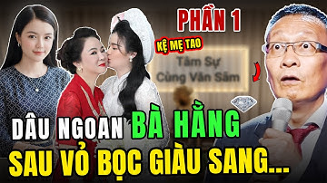 Tâm Sự Cùng Văn Sâm - Dâu Ngoan Nhà Bà Phương Hằng, Từng Muốn Hủy Cưới Giờ Ra Sao (Phần 1)