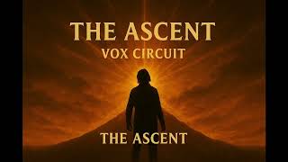 The Ascent – Vox Circuit | Progressive Hard Rock • Final Rise & Transformation Anthem
