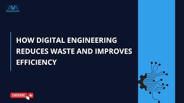 How Digital Engineering Reduces Waste and Improves Efficiency | AVA Technology