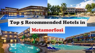Top 5 Recommended Hotels In Metamorfosi | Best Hotels In Metamorfosi