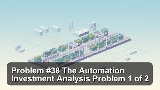 Problem #38 The Automation Investment Analysis Problem 1 of 2