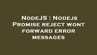 NodeJS : Nodejs Promise reject wont forward error messages