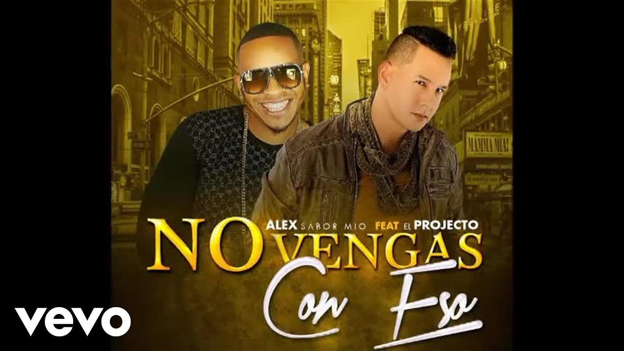 Alex Sabor Mio - NO VENGAS CON ESO ft. El Projecto