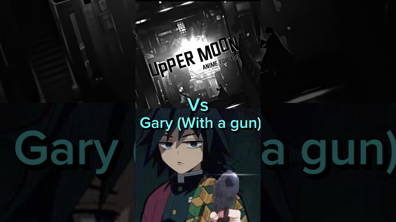 Gary with a gun Vs kny upper moons. How Far will he go? 