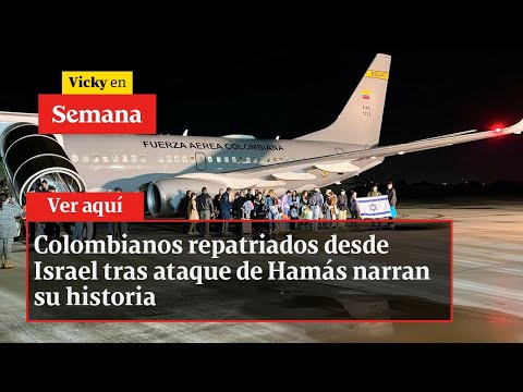 Colombianos repatriados desde Israel tras ataque de Hamás narran su historia | Vicky en Semana