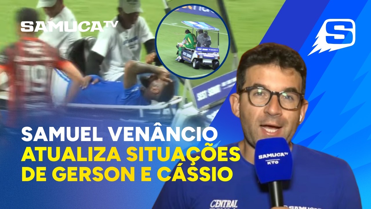 SAMUEL VENÂNCIO ATUALIZA SOBRE CONDIÇÕES DE CÁSSIO E GERSON, QUE DEIXARAM JOGO DO CRUZEIRO COM DORES
