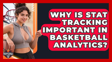 Why Is Stat Tracking Important in Basketball Analytics? | Basketball Stats Central News
