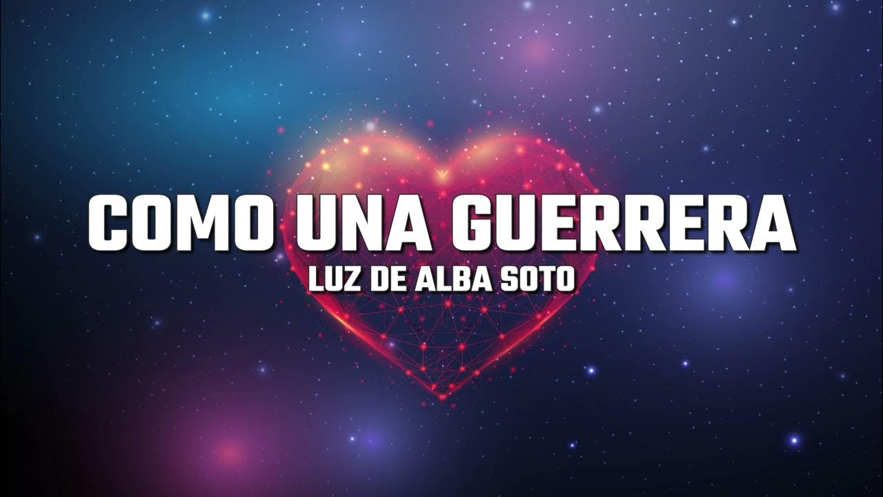 Luz Del Alba Soto Como Una Guerrera