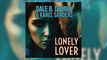 Dale B. Dooney & Karel Sanders - Lonely Lover [Video-Edit]