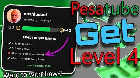 How to reach Level 4 on Pesatube and Withdraw