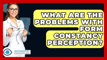 What Are The Problems With Form Constancy Perception? - Optometry Knowledge Base