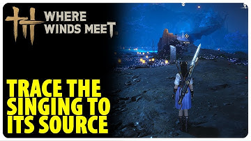 Trace the Singing to Its Source - Gleaming Abyss | Where Winds Meet