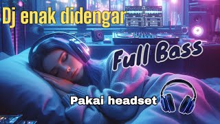 Lagu enak didengar || Dj remix || Full Bass || enak bass nya