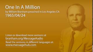 One in a million by william branham preached los angeles ca 1965/04/24
want to hear more messages please visit
http://branham.org/messageaudio read the me...