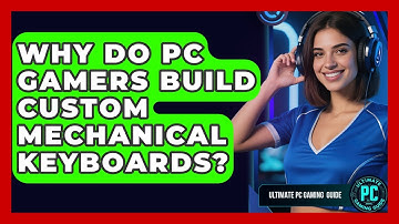 Why Do PC Gamers Build Custom Mechanical Keyboards? - Ultimate PC Gaming Guide
