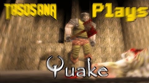 Tasosana Plays Quake