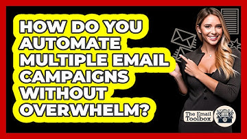 How Do You Automate Multiple Email Campaigns Without Overwhelm? - TheEmailToolbox.com