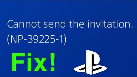 PS4 Cannot Send invitation (NP-39225-1) FIX!