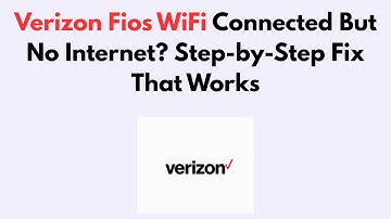 Verizon Fios WiFi Connected But No Internet? Step-by-Step Fix That Works