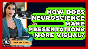 How Does Neuroscience Make Presentations More Visual? - Teacher Tech Toolbox