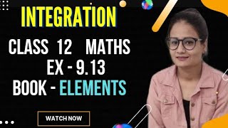 Ex 9.13 Class 12 Maths | Integration | Exercise 9.13 | Elements of Mathematics | CBSE Maths|