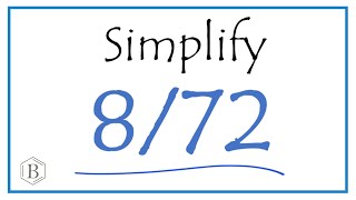 How to Simplify the Fraction 8/72