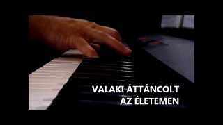 Video thumbnail of "Valaki áttáncolt az életemen (zongora feldolgozás)"