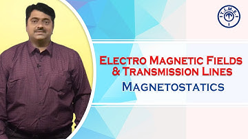 Electro Magnetic Fields & Transmission Lines : Magnetostatics