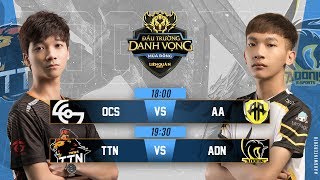 OCS vs AA | TTN vs ADN - Ngày 4 Tuần 3 - Đấu Trường Danh Vọng Mùa Đông 2018
