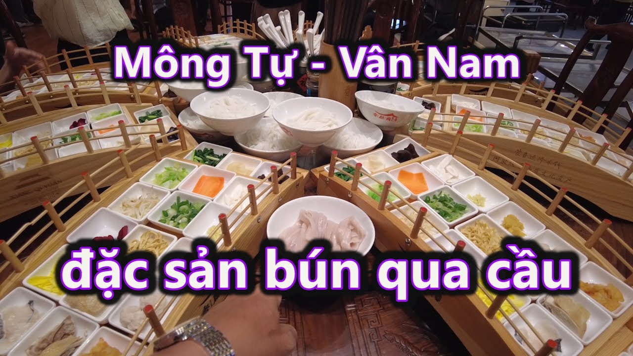 Đến Mông Tự ở Vân Nam thưởng thức đặc sản Bún qua cầu.