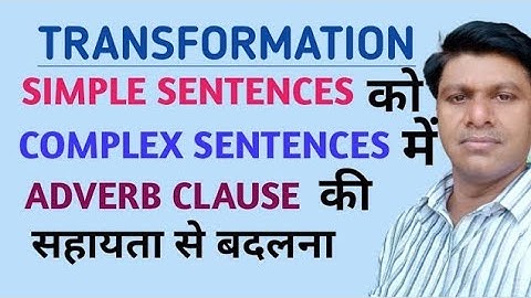TRANSFORMATION/ SIMPLE TO COMPLEX SENTENCE USING OF ADVERB CLAUSE