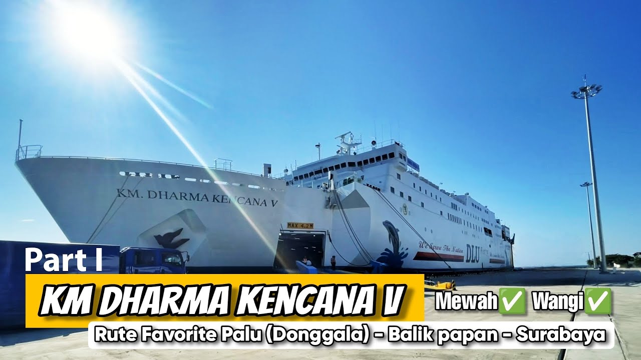 Rute Favorite KM Dharma Kencana V ~ Palu Donggala Balikpapan Surabaya Part I ~ Fasilitas Terlengkap