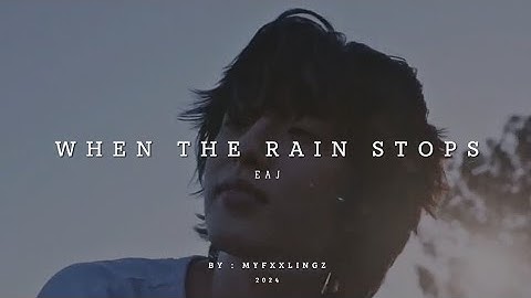 eaJ - ​When the rain stops lirik & terjemahan indonesia