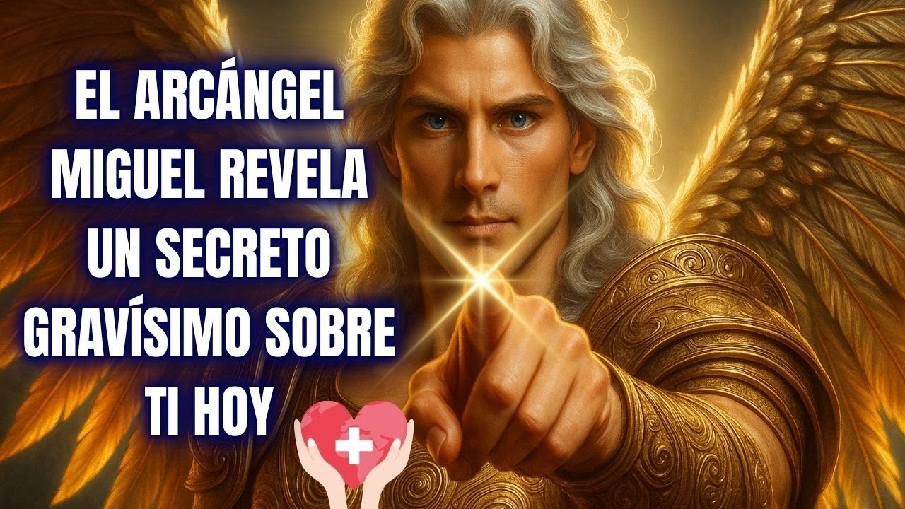 EL ARCÁNGEL MIGUEL REVELA UN SECRETO GRAVÍSIMO SOBRE TI HOY - YouTube