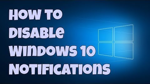 How to Disable Windows 10 Notifications