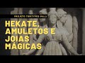 HEKATE, amuletos e joias mágicas (por Francine Derschner &amp; Lucas Amurim) | PROJETO TRIKTYPOS #01.2