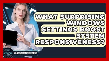 What Surprising Windows Settings Boost System Responsiveness? - All About Operating Systems