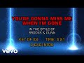 Brooks Dunn You Re Gonna Miss Me When I M Gone Karaoke Brooks Dunn You Re Gonna Miss Me When I M Gone Karaoke