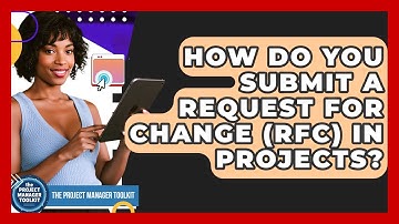 How Do You Submit A Request For Change (RFC) In Projects? - The Project Manager Toolkit