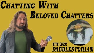 Chatting With Beloved Chatters with guest Dabblestorian