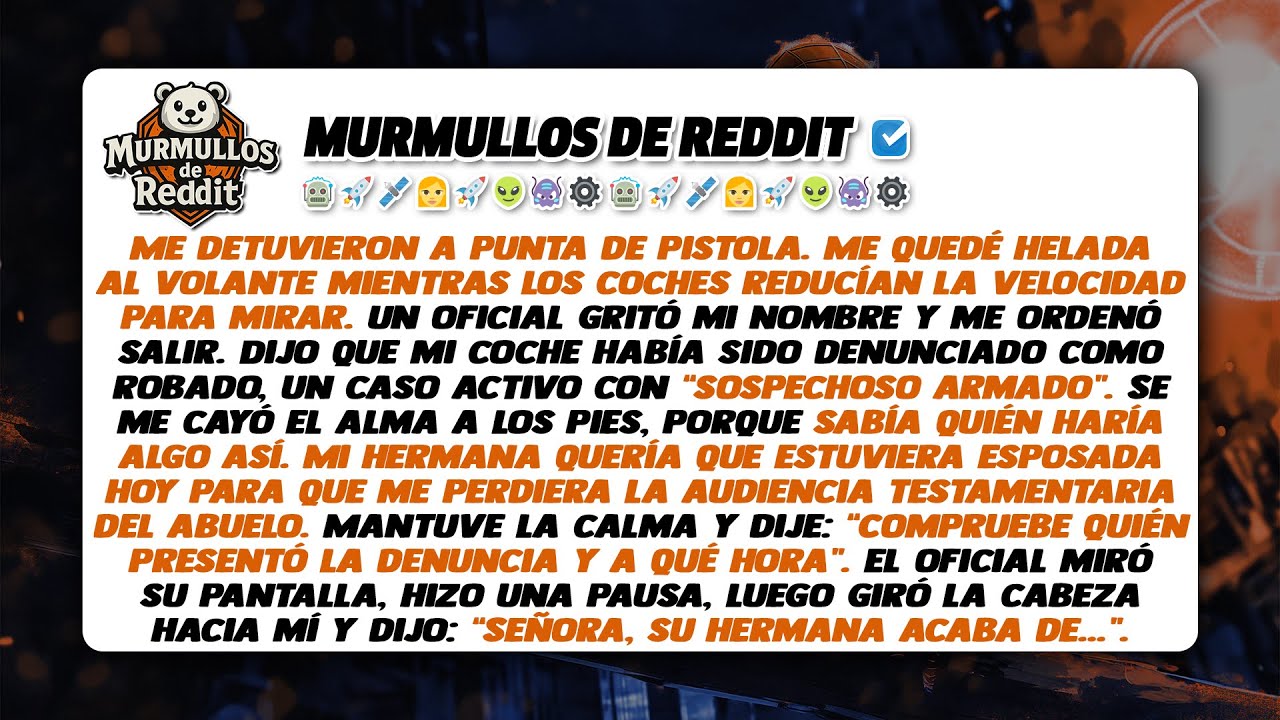 La policía rodeó mi coche. Mi hermana denunció el robo de mi coche para robar mi herencia.