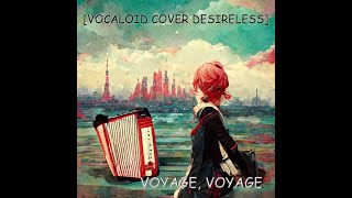 [Vocaloid Cover Desireless] - Voyage, Voyage