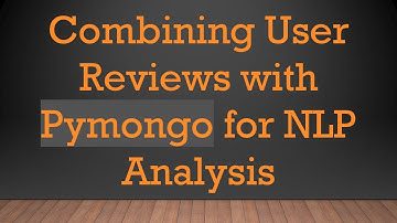 Combining User Reviews with Pymongo for NLP Analysis