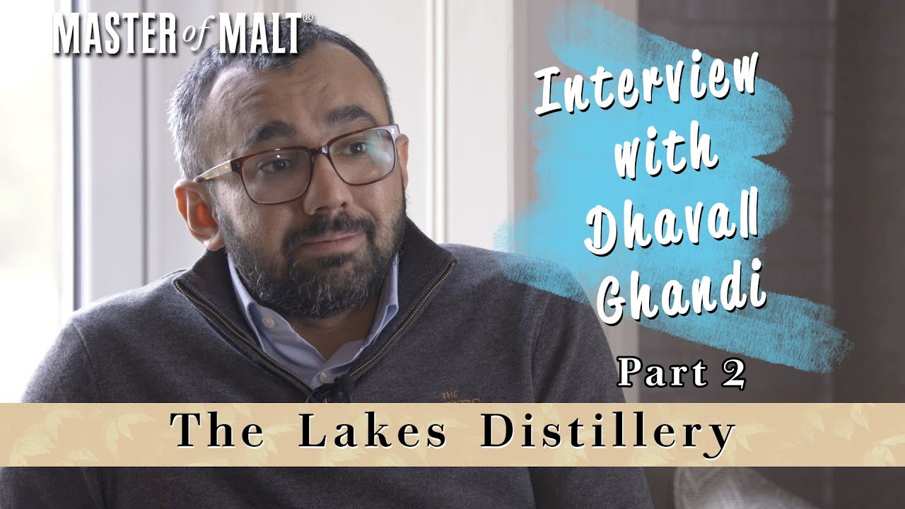 Lakes Distillery: Interview with whisky maker Dhavall Gandhi (Part 2)